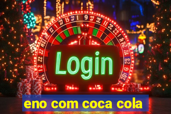 eno com coca cola